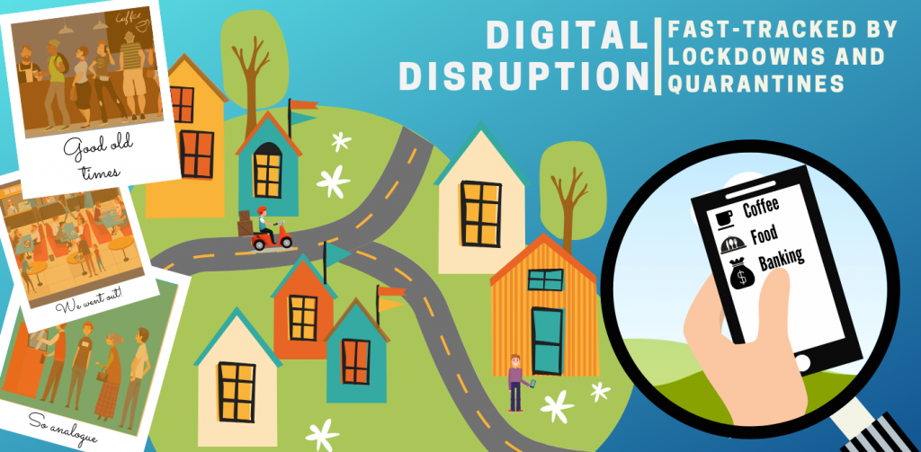 Digital Disruption - Fast Tracked by Lockdowns and Quarantines